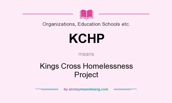 What does KCHP mean? It stands for Kings Cross Homelessness Project