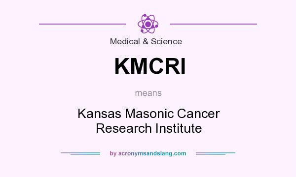 What does KMCRI mean? It stands for Kansas Masonic Cancer Research Institute