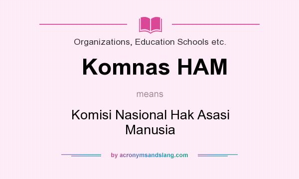 What does Komnas HAM mean? It stands for Komisi Nasional Hak Asasi Manusia