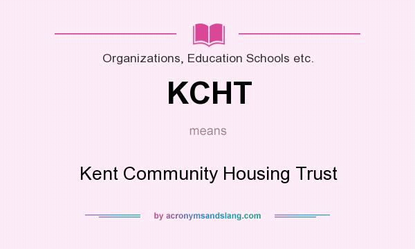 What does KCHT mean? It stands for Kent Community Housing Trust