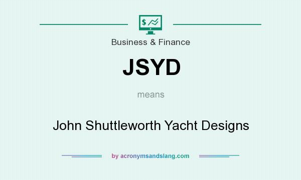 What does JSYD mean? It stands for John Shuttleworth Yacht Designs