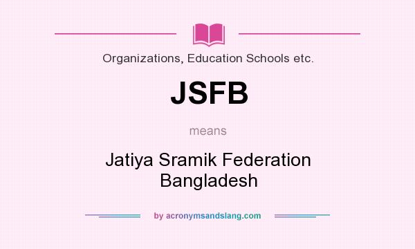 What does JSFB mean? It stands for Jatiya Sramik Federation Bangladesh