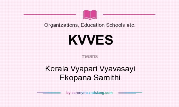 What does KVVES mean? It stands for Kerala Vyapari Vyavasayi Ekopana Samithi