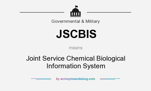 What does JSCBIS mean? It stands for Joint Service Chemical Biological Information System