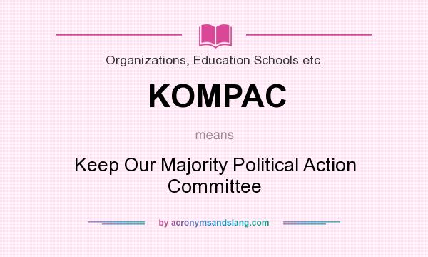 What does KOMPAC mean? It stands for Keep Our Majority Political Action Committee