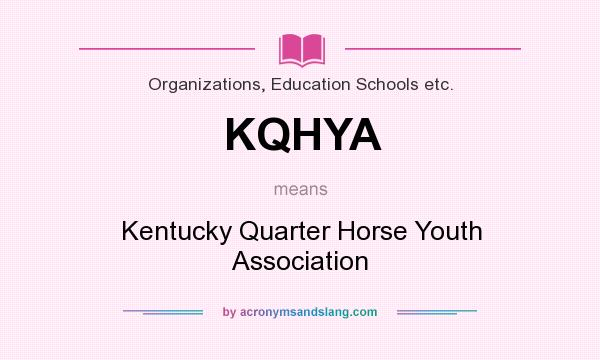 What does KQHYA mean? It stands for Kentucky Quarter Horse Youth Association