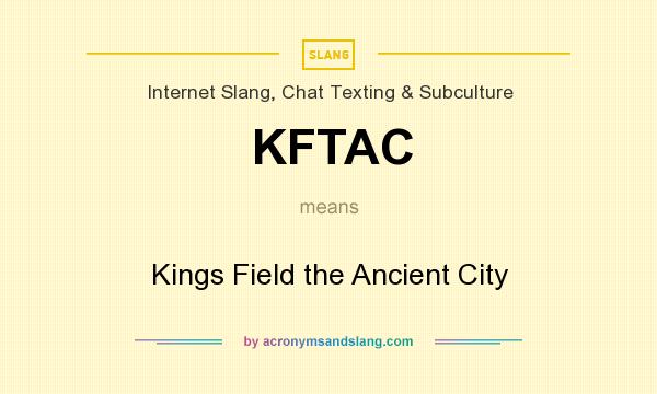 What does KFTAC mean? It stands for Kings Field the Ancient City