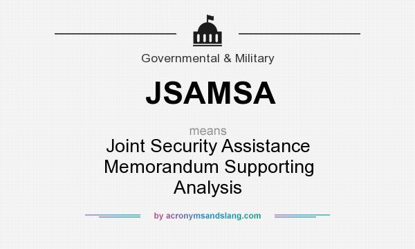 What does JSAMSA mean? It stands for Joint Security Assistance Memorandum Supporting Analysis