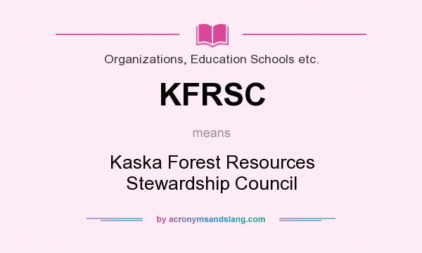 What does KFRSC mean? It stands for Kaska Forest Resources Stewardship Council