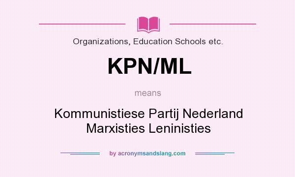 What does KPN/ML mean? It stands for Kommunistiese Partij Nederland Marxisties Leninisties