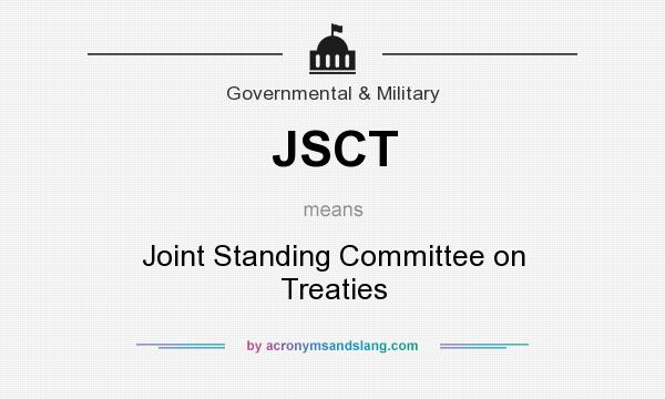 What does JSCT mean? It stands for Joint Standing Committee on Treaties