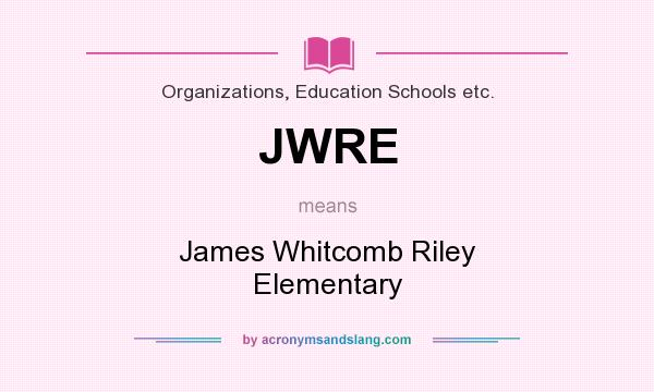 What does JWRE mean? It stands for James Whitcomb Riley Elementary