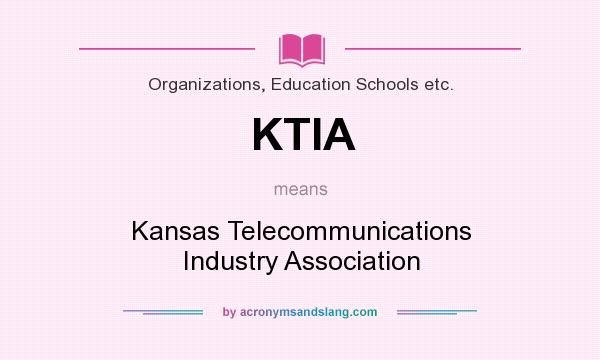 What does KTIA mean? It stands for Kansas Telecommunications Industry Association