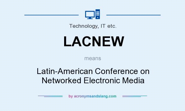 What does LACNEW mean? It stands for Latin-American Conference on Networked Electronic Media