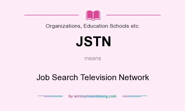 What does JSTN mean? It stands for Job Search Television Network