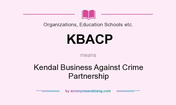 What does KBACP mean? It stands for Kendal Business Against Crime Partnership
