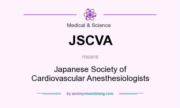 What does JSCVA mean? It stands for Japanese Society of Cardiovascular Anesthesiologists