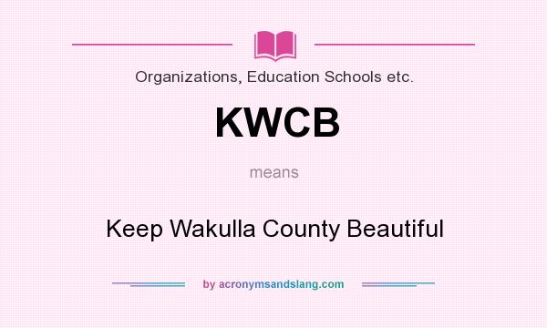 What does KWCB mean? It stands for Keep Wakulla County Beautiful