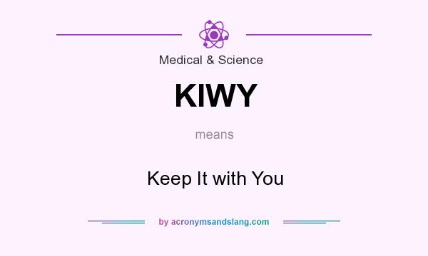 What does KIWY mean? It stands for Keep It with You