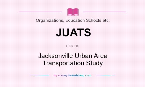 What does JUATS mean? It stands for Jacksonville Urban Area Transportation Study