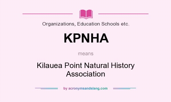 What does KPNHA mean? It stands for Kilauea Point Natural History Association