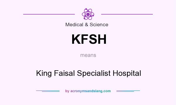 What does KFSH mean? It stands for King Faisal Specialist Hospital