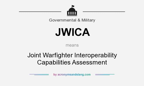 What does JWICA mean? It stands for Joint Warfighter Interoperability Capabilities Assessment