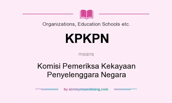 What does KPKPN mean? It stands for Komisi Pemeriksa Kekayaan Penyelenggara Negara