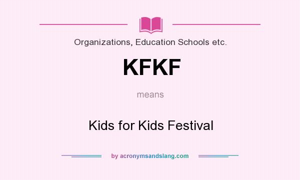 What does KFKF mean? It stands for Kids for Kids Festival