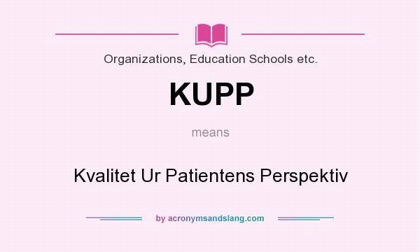 What does KUPP mean? It stands for Kvalitet Ur Patientens Perspektiv