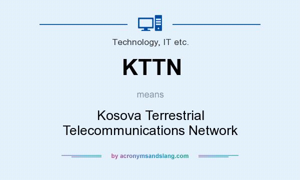 What does KTTN mean? It stands for Kosova Terrestrial Telecommunications Network