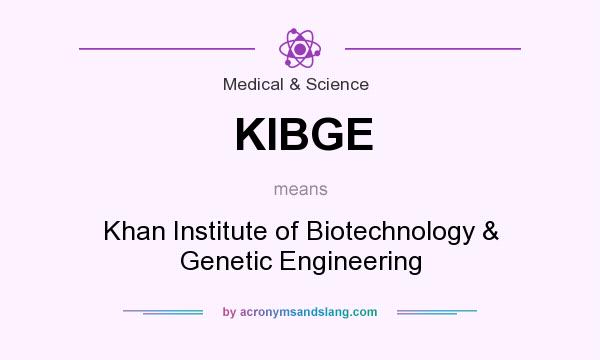 What does KIBGE mean? It stands for Khan Institute of Biotechnology & Genetic Engineering