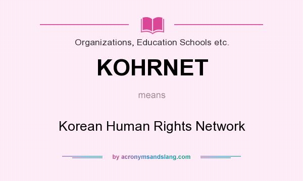 What does KOHRNET mean? It stands for Korean Human Rights Network