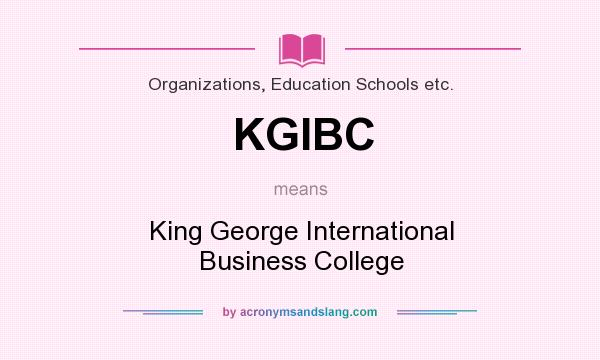 What does KGIBC mean? It stands for King George International Business College