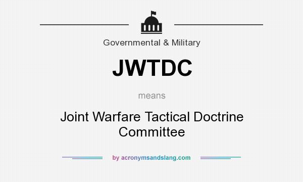 What does JWTDC mean? It stands for Joint Warfare Tactical Doctrine Committee