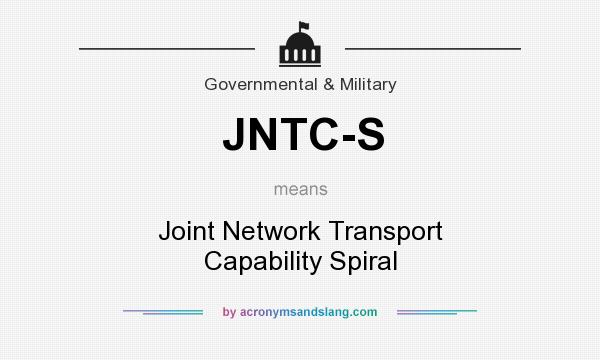What does JNTC-S mean? It stands for Joint Network Transport Capability Spiral