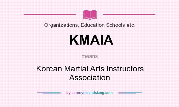 What does KMAIA mean? It stands for Korean Martial Arts Instructors Association