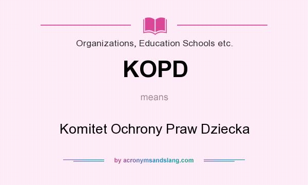 What does KOPD mean? It stands for Komitet Ochrony Praw Dziecka