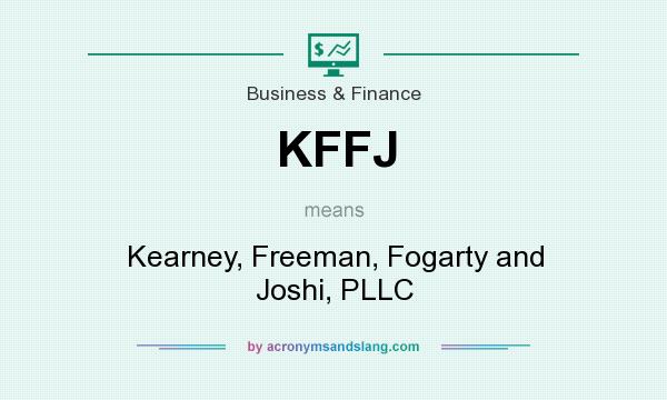 What does KFFJ mean? It stands for Kearney, Freeman, Fogarty and Joshi, PLLC