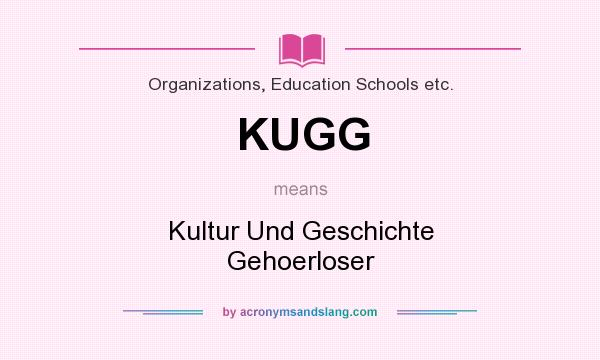 What does KUGG mean? It stands for Kultur Und Geschichte Gehoerloser