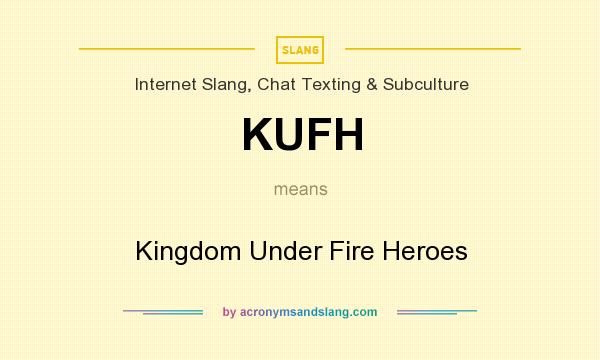 What does KUFH mean? It stands for Kingdom Under Fire Heroes