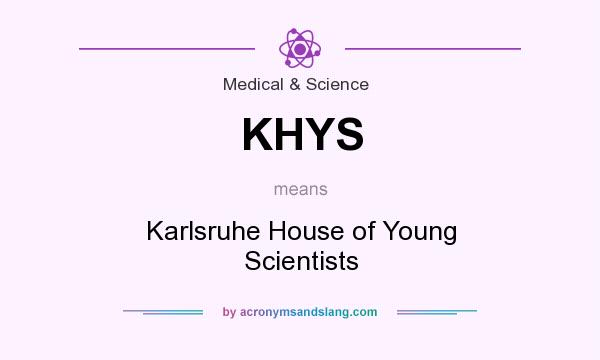 What does KHYS mean? It stands for Karlsruhe House of Young Scientists