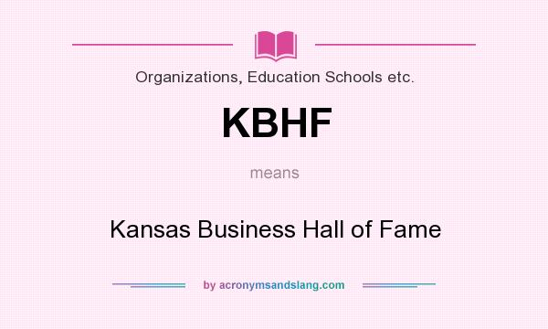 What does KBHF mean? It stands for Kansas Business Hall of Fame