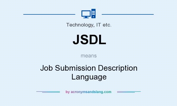 What does JSDL mean? It stands for Job Submission Description Language