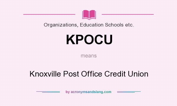 What does KPOCU mean? It stands for Knoxville Post Office Credit Union
