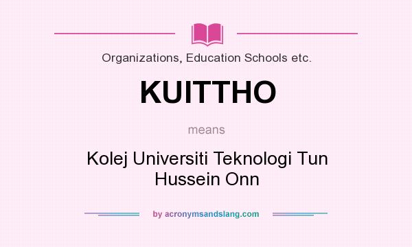 What does KUITTHO mean? It stands for Kolej Universiti Teknologi Tun Hussein Onn