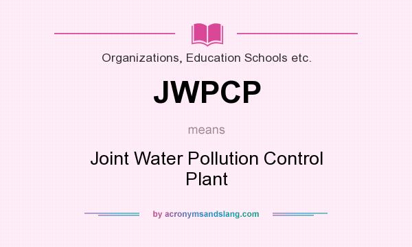 What does JWPCP mean? It stands for Joint Water Pollution Control Plant