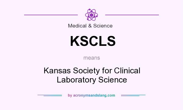 What does KSCLS mean? It stands for Kansas Society for Clinical Laboratory Science