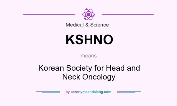 What does KSHNO mean? It stands for Korean Society for Head and Neck Oncology