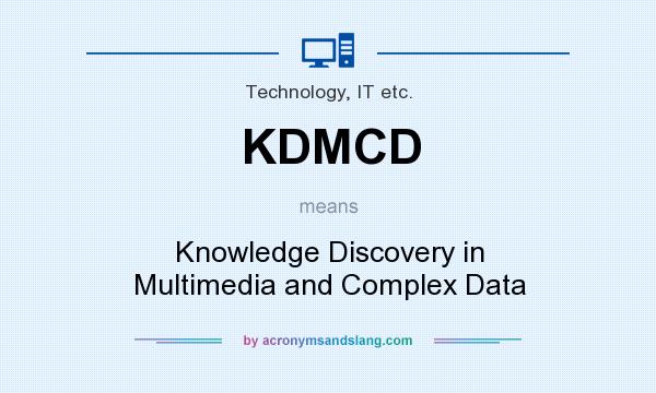 What does KDMCD mean? It stands for Knowledge Discovery in Multimedia and Complex Data